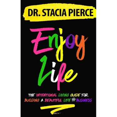 Enjoy Life: The Intentional Living Guide for Building a Beautiful Life and Business