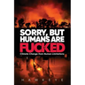 Sorry, but Humans are fucked: Climate Change from Human Limitations