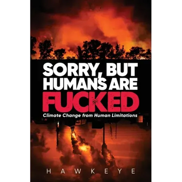 Sorry, but Humans are fucked: Climate Change from Human Limitations