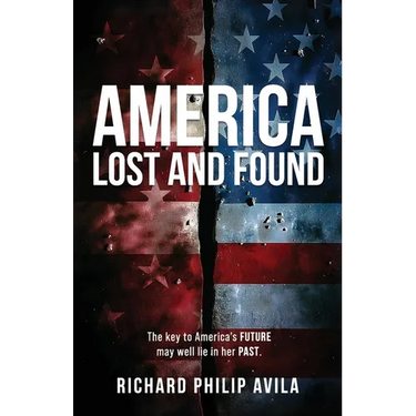 America Lost and Found: The Key to America's Future May Well Lie in Her Past