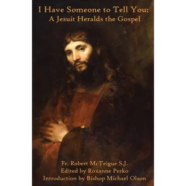 I Have Someone to Tell You: A Jesuit Heralds the Gospel