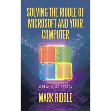 Solving the Riddle of Microsoft and Your Computer: 2Nd Edition