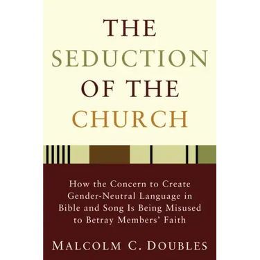 The Seduction of the Church: How the Concern to Create Gender-Neutral Language in Bible and Song Is Being Misused to Betray Members' Faith