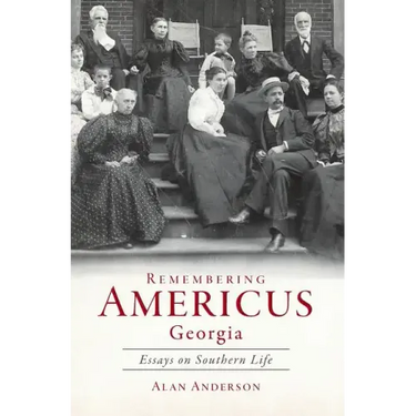 Remembering Americus, Georgia: Essays on Southern Life
