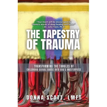 The Tapestry of Trauma: Transforming the Tangles of Childhood Sexual Abuse into God's Masterpiece