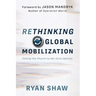 Rethinking Global Mobilization: Calling the Church to Her Core Identity