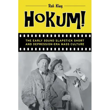 Hokum!: The Early Sound Slapstick Short and Depression-Era Mass Culture