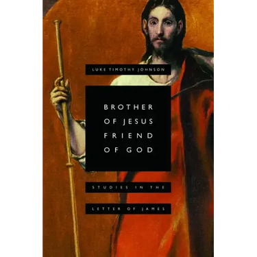Brother of Jesus, Friend of God: Studies in the Letter of James