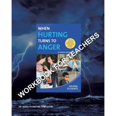 When Hurting Turns to Anger: HELPING STUDENTS: Workbook for Teachers