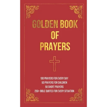 Golden Book of Prayers: 100 prayers for every day, 50 prayers for children, 50 short everyday prayers, 250+ Bible quotes