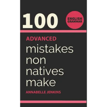English Grammar: 100 Advanced Mistakes Non Natives Make