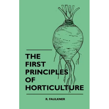 The First Principles Of Horticulture