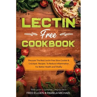 Lectin Free Cookbook: Discover The Best Lectin Free Slow Cooker, Crockpot Recipes To Reduce Inflammation For Better Health and Vitality: Wit