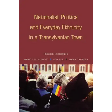 Nationalist Politics and Everyday Ethnicity in a Transylvanian Town