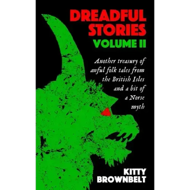 Dreadful Stories Volume II: Another treasury of awful folk tales from the British Isles and a bit of a Norse myth