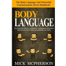 Body Language - Mick McPherson: The Body Language And Nonverbal Communication Secret Handbook! Relationships Insight, Charismatic Confidence, Persuasi