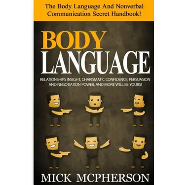 Body Language - Mick McPherson: The Body Language And Nonverbal Communication Secret Handbook! Relationships Insight, Charismatic Confidence, Persuasi