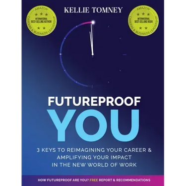 Futureproof You: 3 Keys to Reimagining Your Career and Amplifying Your Impact In the New World of Work