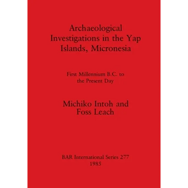 Archaeological Investigations in the Yap Islands, Micronesia: First Millenium B.C. to the Present Day