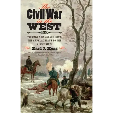 The Civil War in the West: Victory and Defeat from the Appalachians to the Mississippi