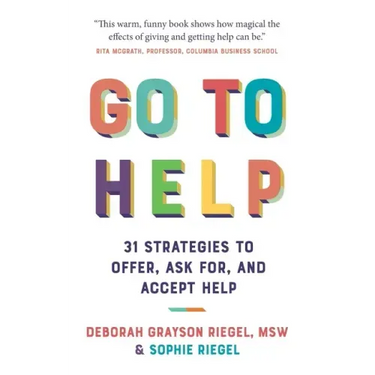 Go to Help: 31 Strategies to Offer, Ask For, and Accept Help