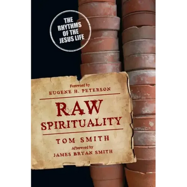 Raw Spirituality: The Rhythms of the Jesus Life