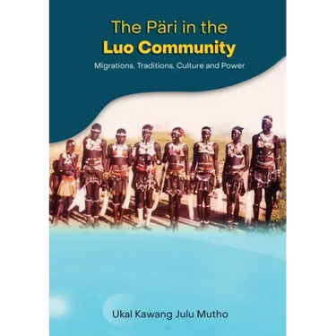 The Päri in the Luo community: Migrations, Traditions, Culture and Power