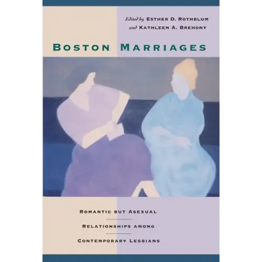 Boston Marriages: Romantic but Asexual Relationships among Contemporary Lesbians