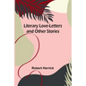 Literary Love-Letters and Other Stories