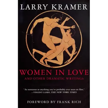 Women in Love and Other Dramatic Writings: Women in Love, Sissies' Scrapbook, a Minor Dark Age, Just Say No, the Farce in Just Saying No