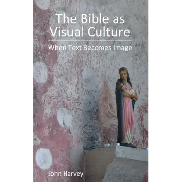 The Bible as Visual Culture: When Text Becomes Image