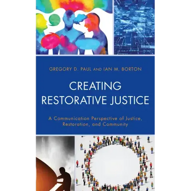 Creating Restorative Justice: A Communication Perspective of Justice, Restoration, and Community