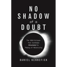 No Shadow of a Doubt: The 1919 Eclipse That Confirmed Einstein's Theory of Relativity