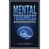 Mental Toughness: Master Your Emotions, Develop Brain Strength with Cognitive Training Secrets, Control Your Thoughts and Feelings, Achieve the Self-D