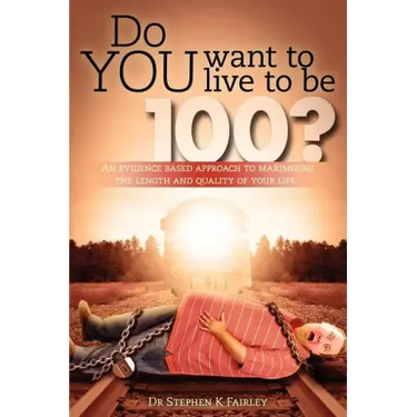 Do YOU want to live to be 100?: An evidence based approach to maximizing the length and quality of your life.