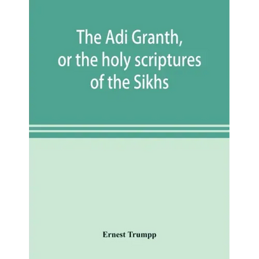 The Ādi Granth, or the holy scriptures of the Sikhs
