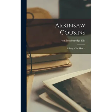 Arkinsaw Cousins: A Story of the Ozarks