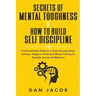 Secrets of Mental Toughness & How to Build Self Discipline, 2 in 1: Positive Mindset Mastery to Stop Procrastination, Laziness, Negative Thinking & Me
