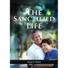 The Sanctified Life: (Learning about Daniel's temperance, John's abnegate life and controlling the passions, building a christian character