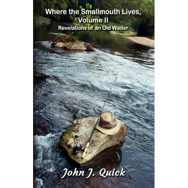 Where the Smallmouth Lives, Volume II: Revelations of an Old Wader