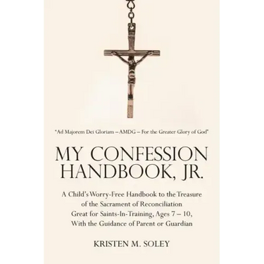 My Confession Handbook, Jr.: A Child's Worry-Free Handbook to the Treasure of the Sacrament of Reconciliation Great for Saints-In-Training, Ages 7