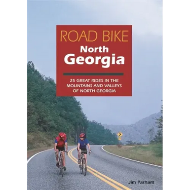 Road Bike North Georgia: 25 Great Rides in the Mountains and Valleys of North Georgia