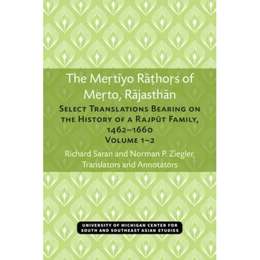 The Mertiyo Rathors of Merto, Rajasthan: Select Translations Bearing on the History of a Rajput Family, 1462-1660, Volumes 1-2