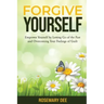 Forgive Yourself: Empower Yourself by Letting Go of the Past and Overcoming Your Feelings of Guilt