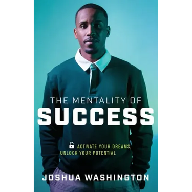 The Mentality of Success: Activate Your Dreams, Unlock Your Potential