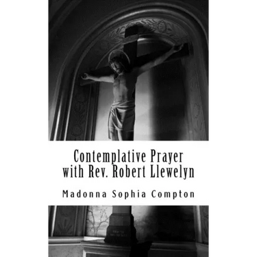 Contemplative Prayer with Rev. Robert Llewelyn: Including the Anglican Rosary