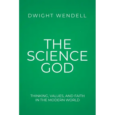 The Science God: Thinking, Values, and Faith in the Modern World