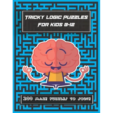 Tricky Logic Puzzles For kids 8-12: 200 maze puzzles to solve, brain challenging maze game book for adults, teens, young adults, senior, boys, girls