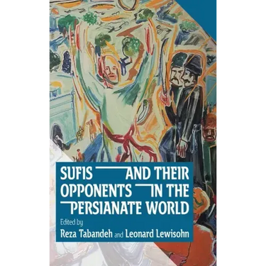Sufis and Their Opponents in the Persianate World