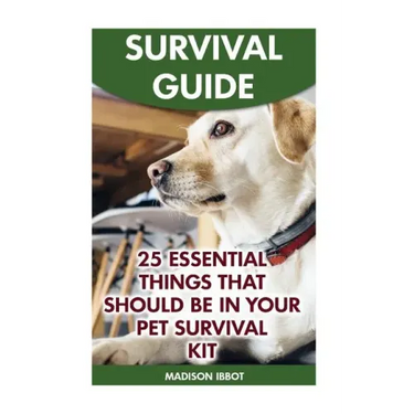 Survival Guide: 25 Essential Things That Should Be In Your Pet Survival Kit